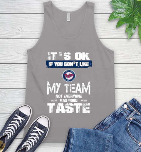 Minnesota Twins MLB Baseball It's Ok If You Don't Like My Team Not Everyone Has Good Taste Tank Top - Image 4
