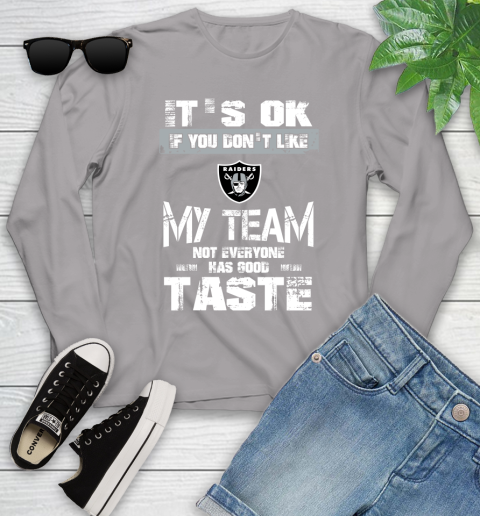 Oakland Raiders NFL Football It's Ok If You Don't Like My Team Not Everyone Has Good Taste Youth Long Sleeve 5