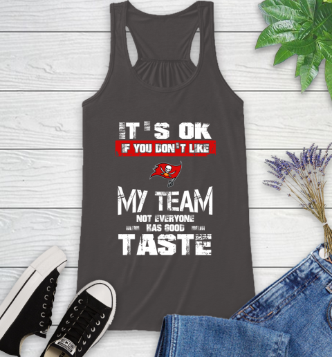 Tampa Bay Buccaneers NFL Football It's Ok If You Don't Like My Team Not Everyone Has Good Taste Racerback Tank 11