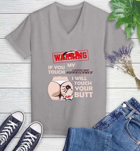 Carolina Hurricanes NHL Hockey Warning If You Touch My Team I Will Touch My Butt Women's V-Neck T-Shirt 4