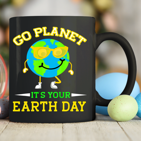 Earth Day Shirt Go Planet It's Your Earth Day Funny Quotes Ceramic Mug 11oz