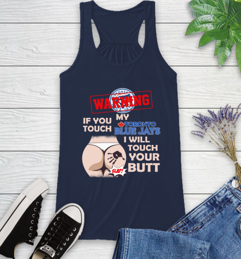 Toronto Blue Jays MLB Baseball Warning If You Touch My Team I Will Touch My Butt Racerback Tank 9