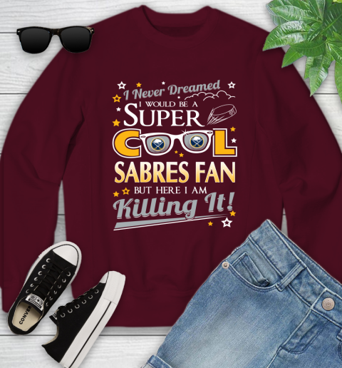 Buffalo Sabres NHL Hockey I Never Dreamed I Would Be Super Cool Fan Youth Sweatshirt 4