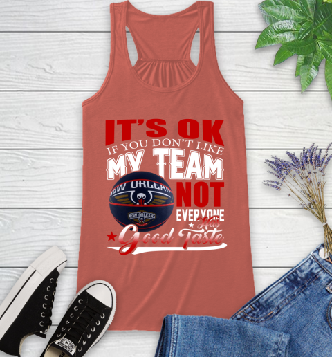 NBA It's Ok If You Don't Like My Team New Orleans Pelicans Not Everyone Has Good Taste Basketball Racerback Tank 3