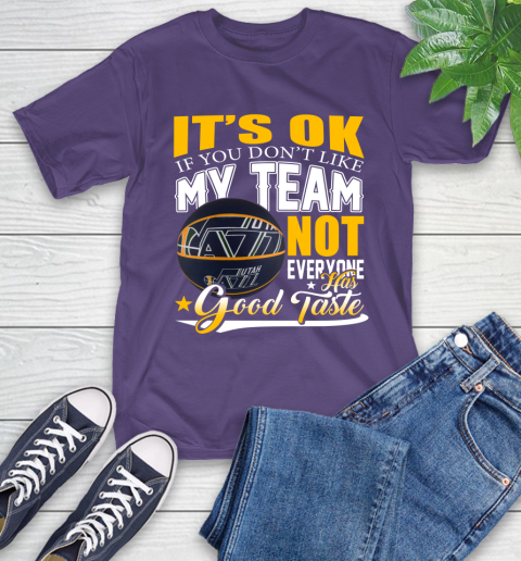 NBA It's Ok If You Don't Like My Team Utah Jazz Not Everyone Has Good Taste Basketball T-Shirt 5