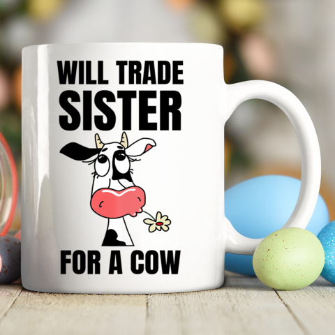 Funny Farmer Will Trade Sister For A Cow Lover Ceramic Mug 11oz