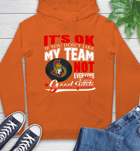 Ottawa Senators NHL Hockey You Don't Like My Team Not Everyone Has Good Taste Hoodie 4