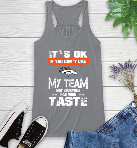 Denver Broncos NFL Football It's Ok If You Don't Like My Team Not Everyone Has Good Taste Racerback Tank 4