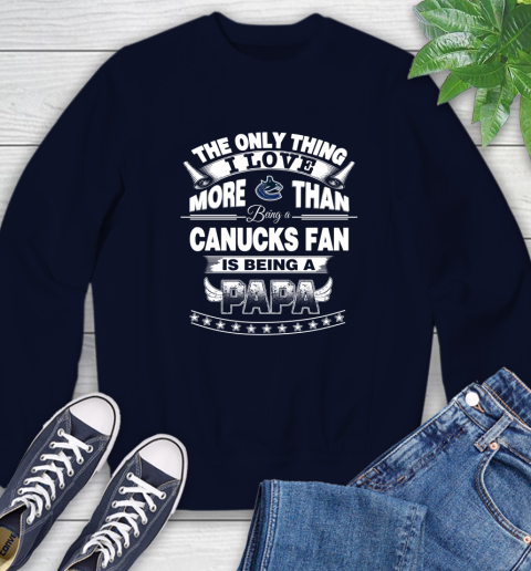 NHL The Only Thing I Love More Than Being A Vancouver Canucks Fan Is Being A Papa Hockey Sweatshirt 2