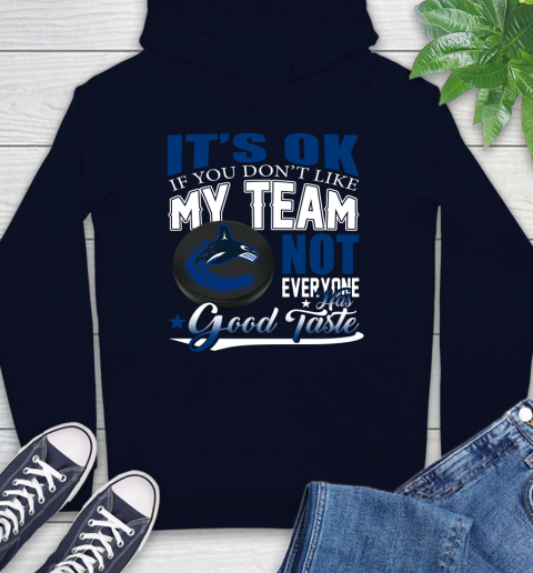 Vancouver Canucks NHL Hockey You Don't Like My Team Not Everyone Has Good Taste Hoodie 3