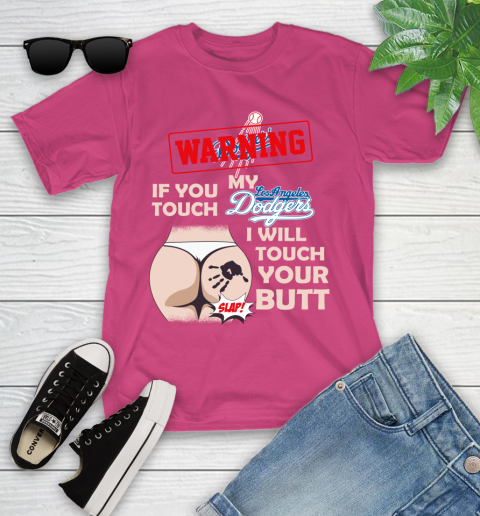 Los Angeles Dodgers MLB Baseball Warning If You Touch My Team I Will Touch My Butt Youth T-Shirt 11