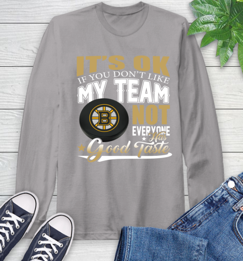 Boston Bruins NHL Hockey You Don't Like My Team Not Everyone Has Good Taste Long Sleeve T-Shirt 6