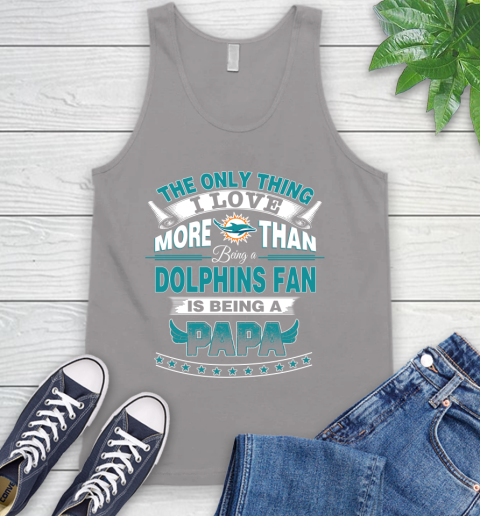 NFL The Only Thing I Love More Than Being A Miami Dolphins Fan Is Being A Papa Football Tank Top 3