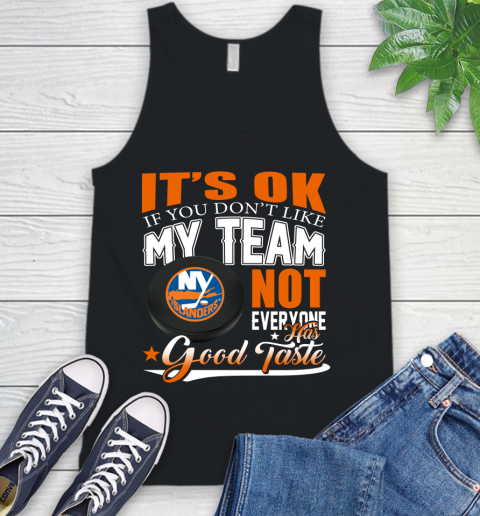 New York Islanders NHL Hockey You Don't Like My Team Not Everyone Has Good Taste Tank Top