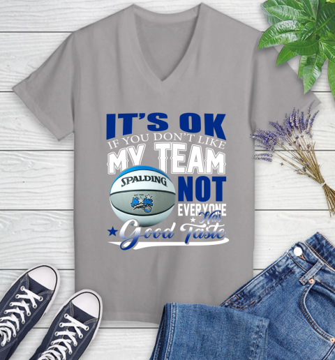 NBA It's Ok If You Don't Like My Team Orlando Magic Not Everyone Has Good Taste Basketball Women's V-Neck T-Shirt 4