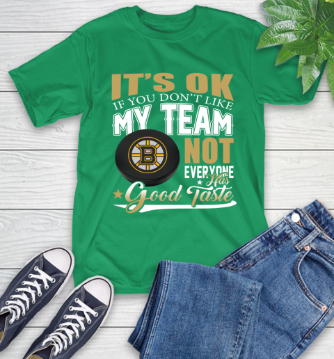 Boston Bruins NHL Hockey You Don't Like My Team Not Everyone Has Good Taste T-Shirt 7