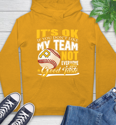 Pittsburgh Pirates MLB Baseball You Don't Like My Team Not Everyone Has Good Taste Hoodie 2