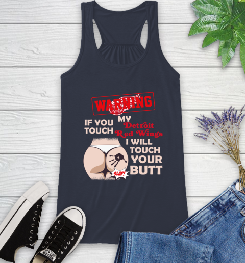 Detroit Red Wings NHL Hockey Warning If You Touch My Team I Will Touch My Butt Racerback Tank 10