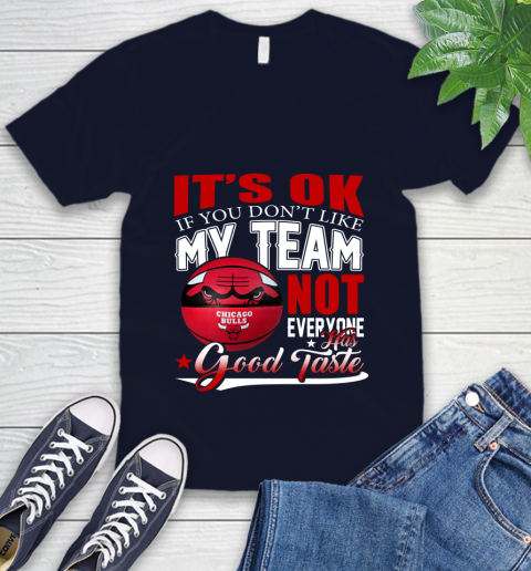 NBA It's Ok If You Don't Like My Team Chicago Bulls Not Everyone Has Good Taste Basketball V-Neck T-Shirt 2
