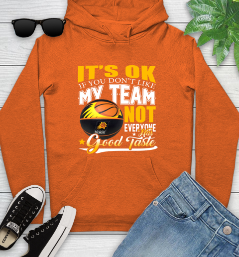 NBA It's Ok If You Don't Like My Team Phoenix Suns Not Everyone Has Good Taste Basketball Youth Hoodie 4