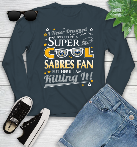 Buffalo Sabres NHL Hockey I Never Dreamed I Would Be Super Cool Fan Youth Long Sleeve 9
