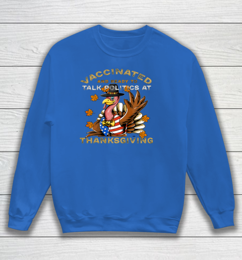 Vaccinated And Ready to Talk Politics at Thanksgiving Funny Sweatshirt 5