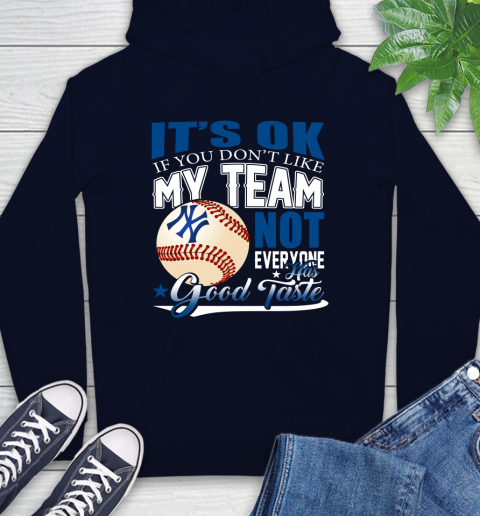 New York Yankees MLB Baseball You Don't Like My Team Not Everyone Has Good Taste Hoodie 3