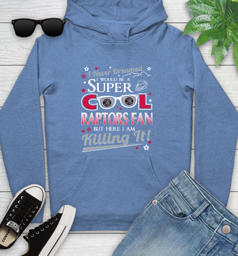 Toronto Raptors NBA Basketball I Never Dreamed I Would Be Super Cool Fan Youth Hoodie 13