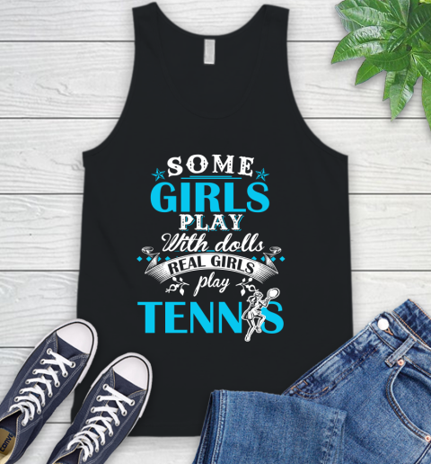 Some Girls Play With Dolls Real Girls Play Tennis Tank Top
