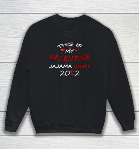 This is my Valentine 2022 Sweatshirt 1