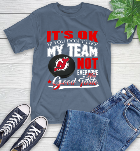 New Jersey Devils NHL Hockey You Don't Like My Team Not Everyone Has Good Taste T-Shirt 8