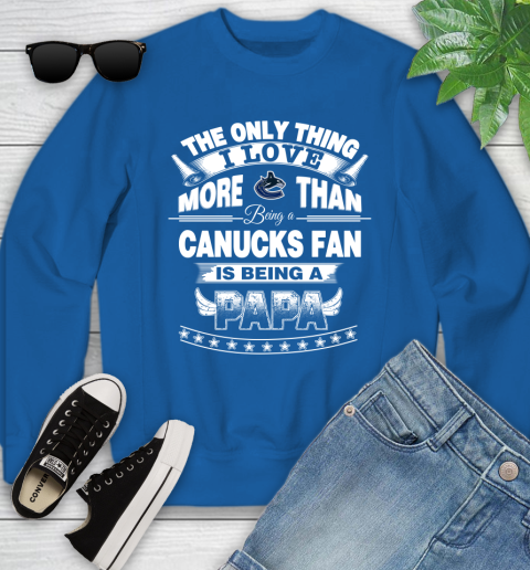 NHL The Only Thing I Love More Than Being A Vancouver Canucks Fan Is Being A Papa Hockey Youth Sweatshirt 7
