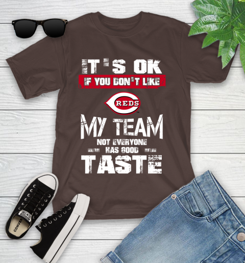 Cincinnati Reds MLB Baseball It's Ok If You Don't Like My Team Not Everyone Has Good Taste Youth T-Shirt 7
