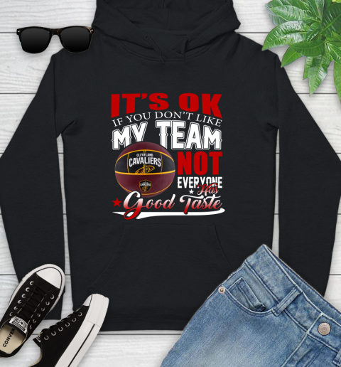 NBA It's Ok If You Don't Like My Team Cleveland Cavaliers Not Everyone Has Good Taste Basketball Youth Hoodie