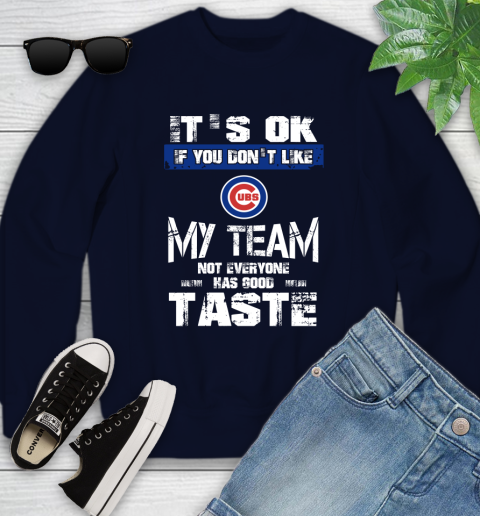 Chicago Cubs MLB Baseball It's Ok If You Don't Like My Team Not Everyone Has Good Taste Youth Sweatshirt 2