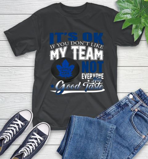 Toronto Maple Leafs NHL Hockey You Don't Like My Team Not Everyone Has Good Taste T-Shirt