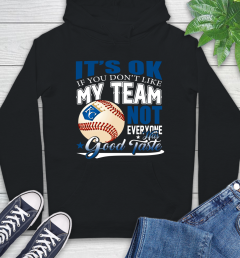 Kansas City Royals MLB Baseball You Don't Like My Team Not Everyone Has Good Taste Hoodie