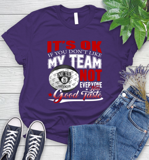 NBA It's Ok If You Don't Like My Team Brooklyn Nets Not Everyone Has Good Taste Basketball Women's T-Shirt 4