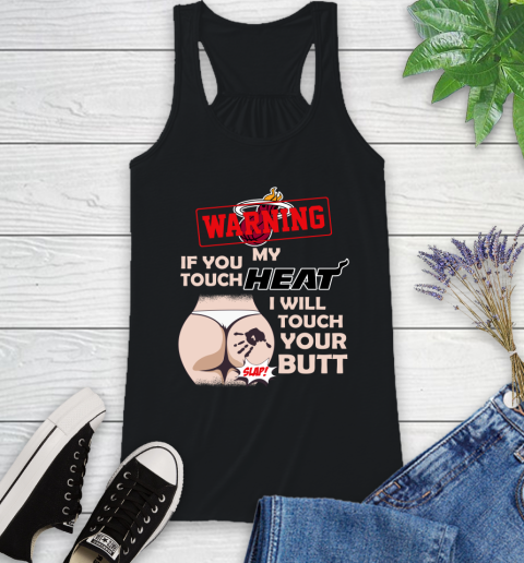 Miami Heat NBA Basketball Warning If You Touch My Team I Will Touch My Butt Racerback Tank