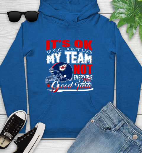 Kansas City Chiefs NFL Football You Don't Like My Team Not Everyone Has Good Taste Youth Hoodie 11