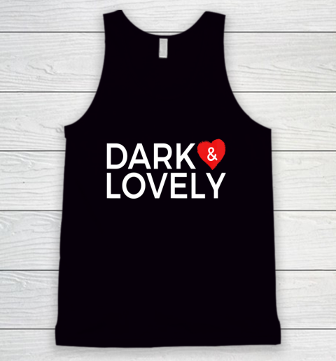 Dark And Lovely Shirt Tank Top
