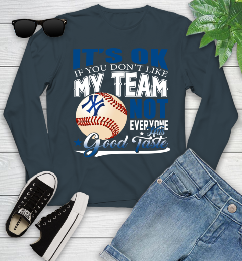 New York Yankees MLB Baseball You Don't Like My Team Not Everyone Has Good Taste Youth Long Sleeve 9