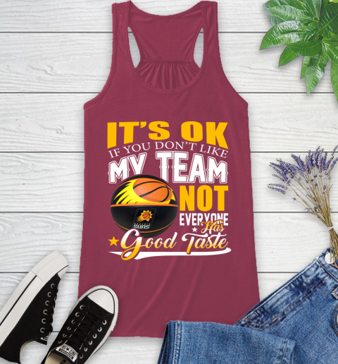 NBA It's Ok If You Don't Like My Team Phoenix Suns Not Everyone Has Good Taste Basketball Racerback Tank 7