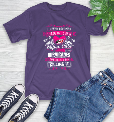 Carolina Hurricanes NHL Hockey I Never Dreamed I Grew Up To Be A Super Cute Cheerleader T-Shirt 5