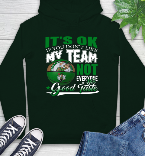 NBA It's Ok If You Don't Like My Team Boston Celtics Not Everyone Has Good Taste Basketball Hoodie 12