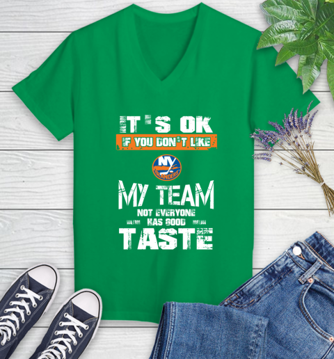 New York Islanders NHL Hockey It's Ok If You Don't Like My Team Not Everyone Has Good Taste Women's V-Neck T-Shirt 5
