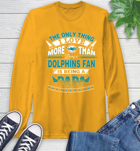 NFL The Only Thing I Love More Than Being A Miami Dolphins Fan Is Being A Papa Football Long Sleeve T-Shirt 2