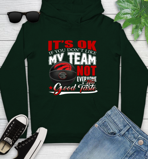 NBA It's Ok If You Don't Like My Team Toronto Raptors Not Everyone Has Good Taste Basketball Youth Hoodie 14