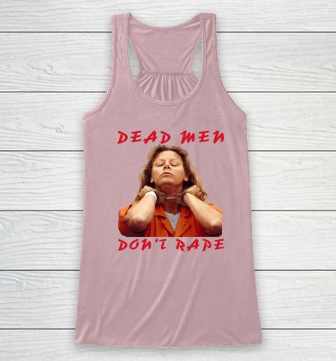 Dead Men Don't Rape Shirt Aileen Carol Wuornos Racerback Tank 4