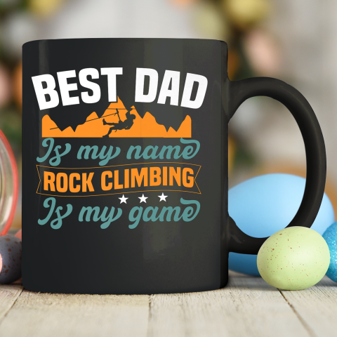 Rock Climbing Shirt Best Dad Is My Name Rock Climbing Is My Game Ceramic Mug 11oz